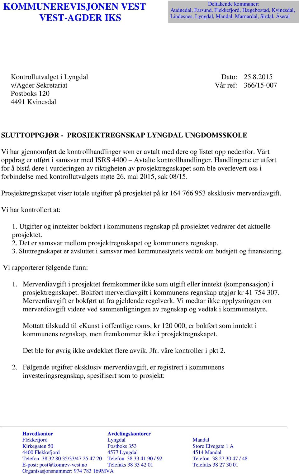 2015 366/15-007 SLUTTOPPGJØR - PROSJEKTREGNSKAP LYNGDAL UNGDOMSSKOLE Vi har gjennomført de kontrollhandlinger som er avtalt med dere og listet opp nedenfor.