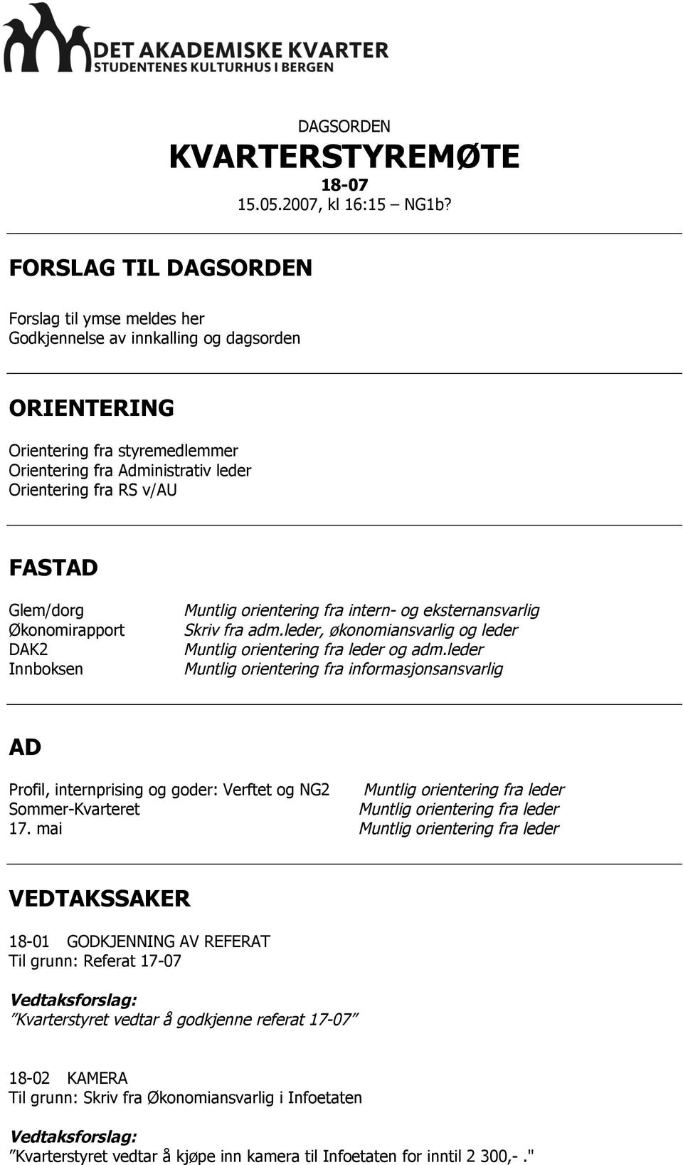 Glem/dorg Økonomirapport DAK2 Innboksen Muntlig orientering fra intern- og eksternansvarlig Skriv fra adm.leder, økonomiansvarlig og leder Muntlig orientering fra leder og adm.