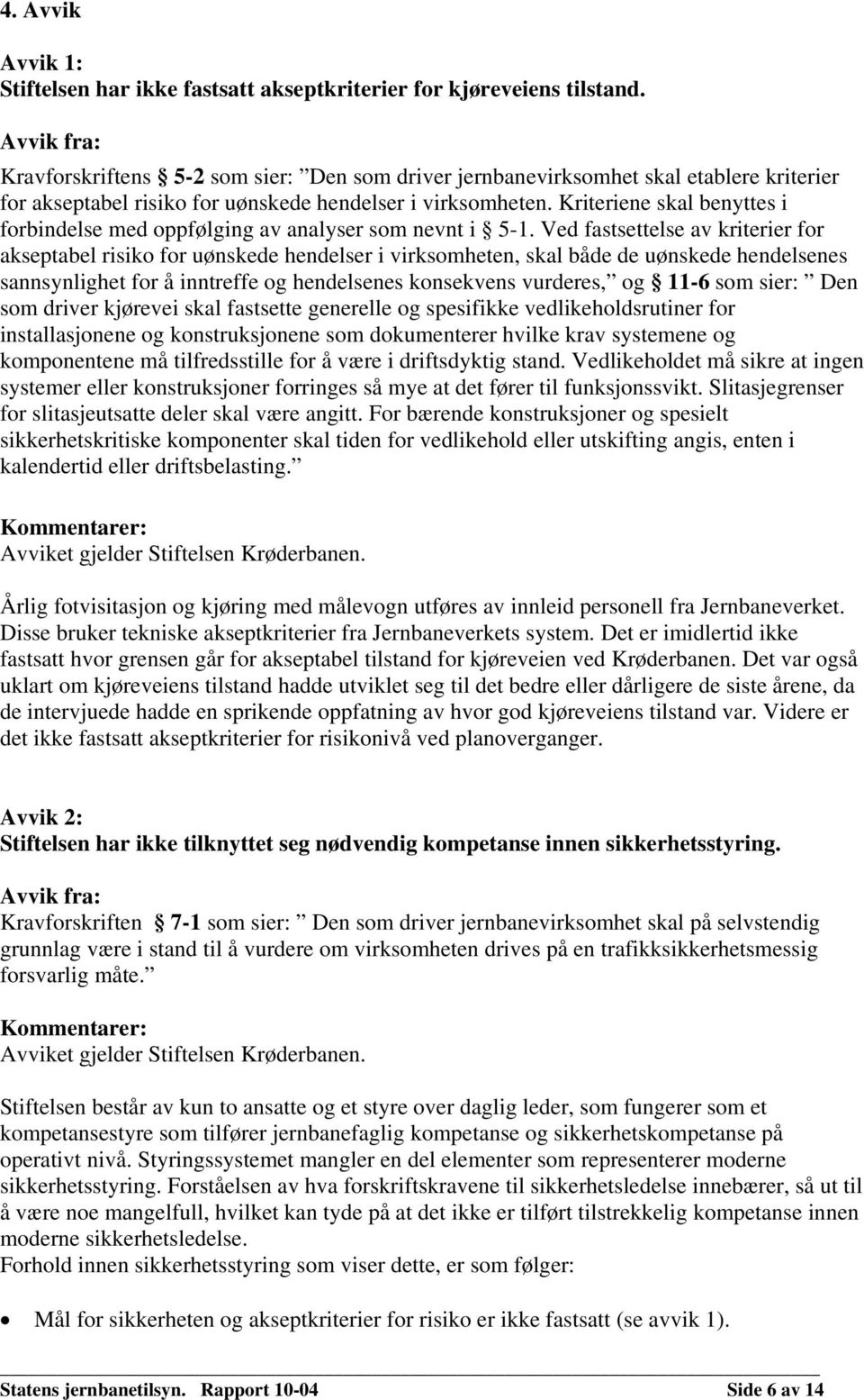 Kriteriene skal benyttes i forbindelse med oppfølging av analyser som nevnt i 5-1.