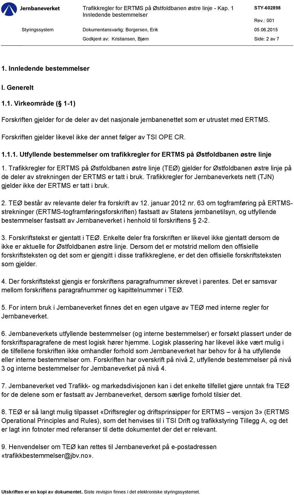 Trafikkregler for ERTMS på Østfoldbanen østre linje (TEØ) gjelder for Østfoldbanen østre linje på de deler av strekningen der ERTMS er tatt i bruk.