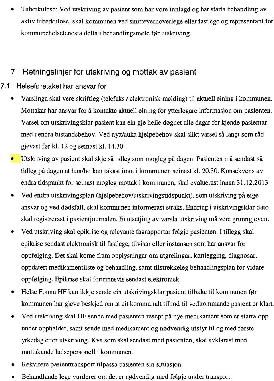 1 Helseføretaket har ansvar for Varslinga skal vere skriftleg (telefaks / elektronisk melding) til aktuell eining i kommunen.