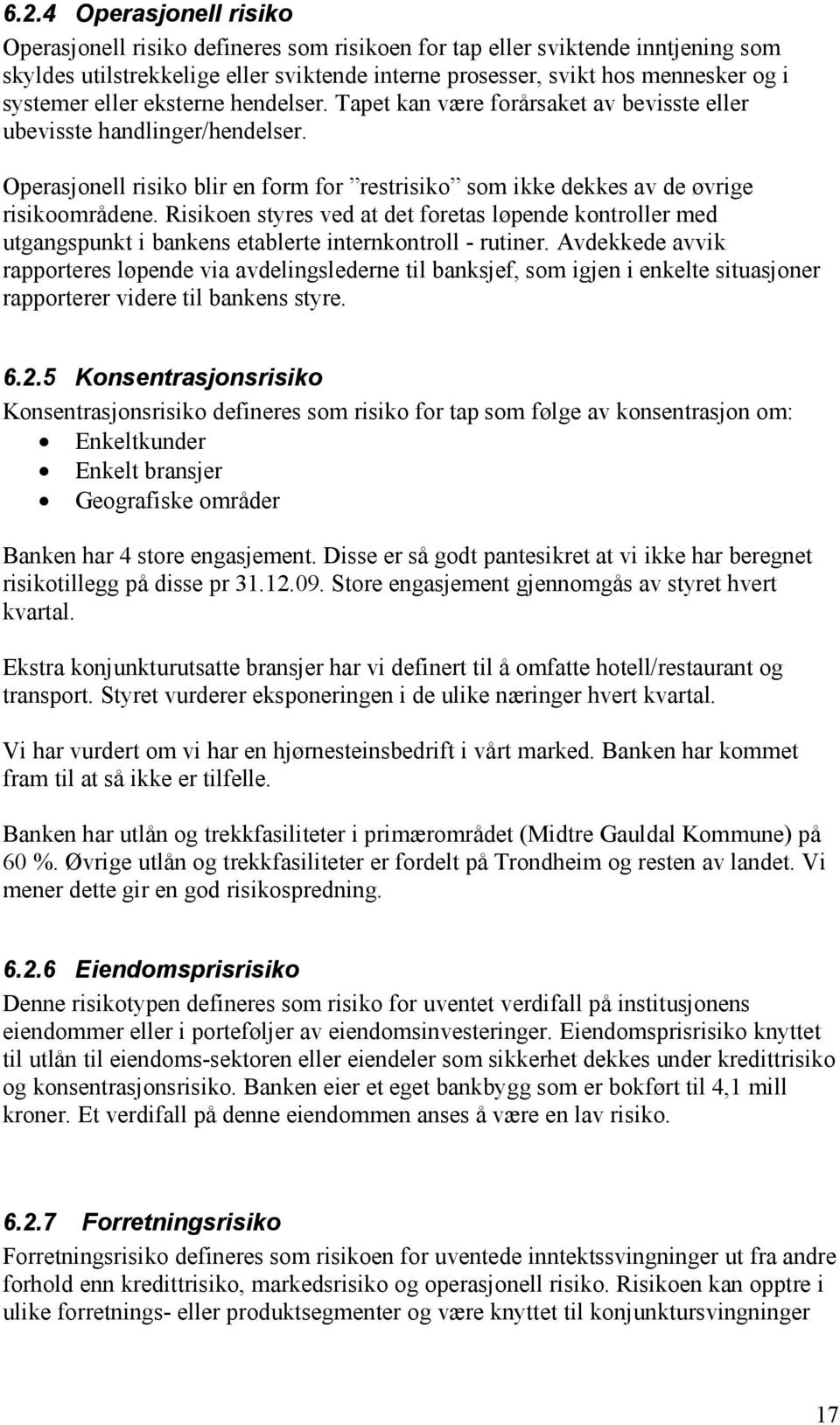 Operasjonell risiko blir en form for restrisiko som ikke dekkes av de øvrige risikoområdene.