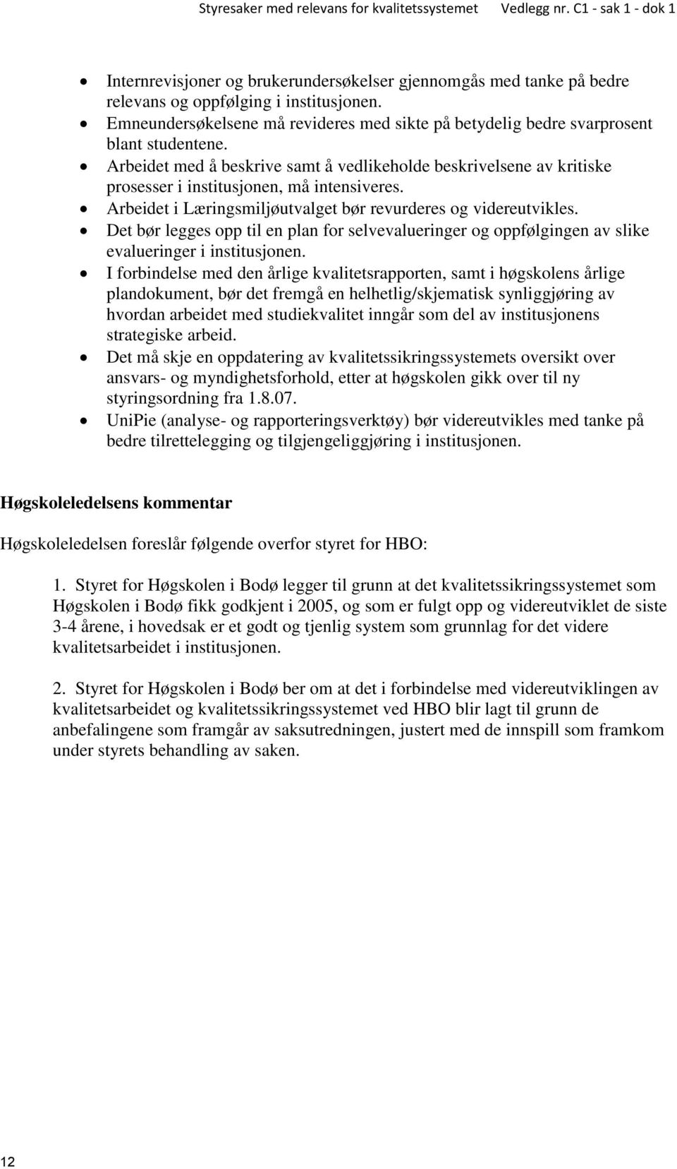 Det bør legges opp til en plan for selvevalueringer og oppfølgingen av slike evalueringer i institusjonen.