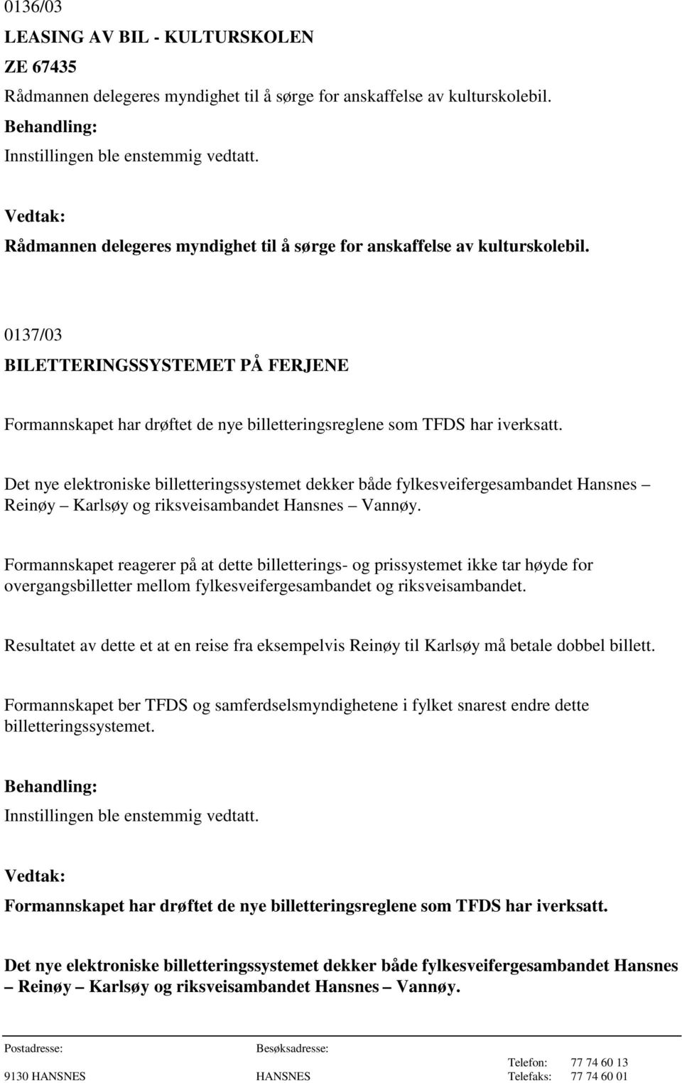 Det nye elektroniske billetteringssystemet dekker både fylkesveifergesambandet Hansnes Reinøy Karlsøy og riksveisambandet Hansnes Vannøy.