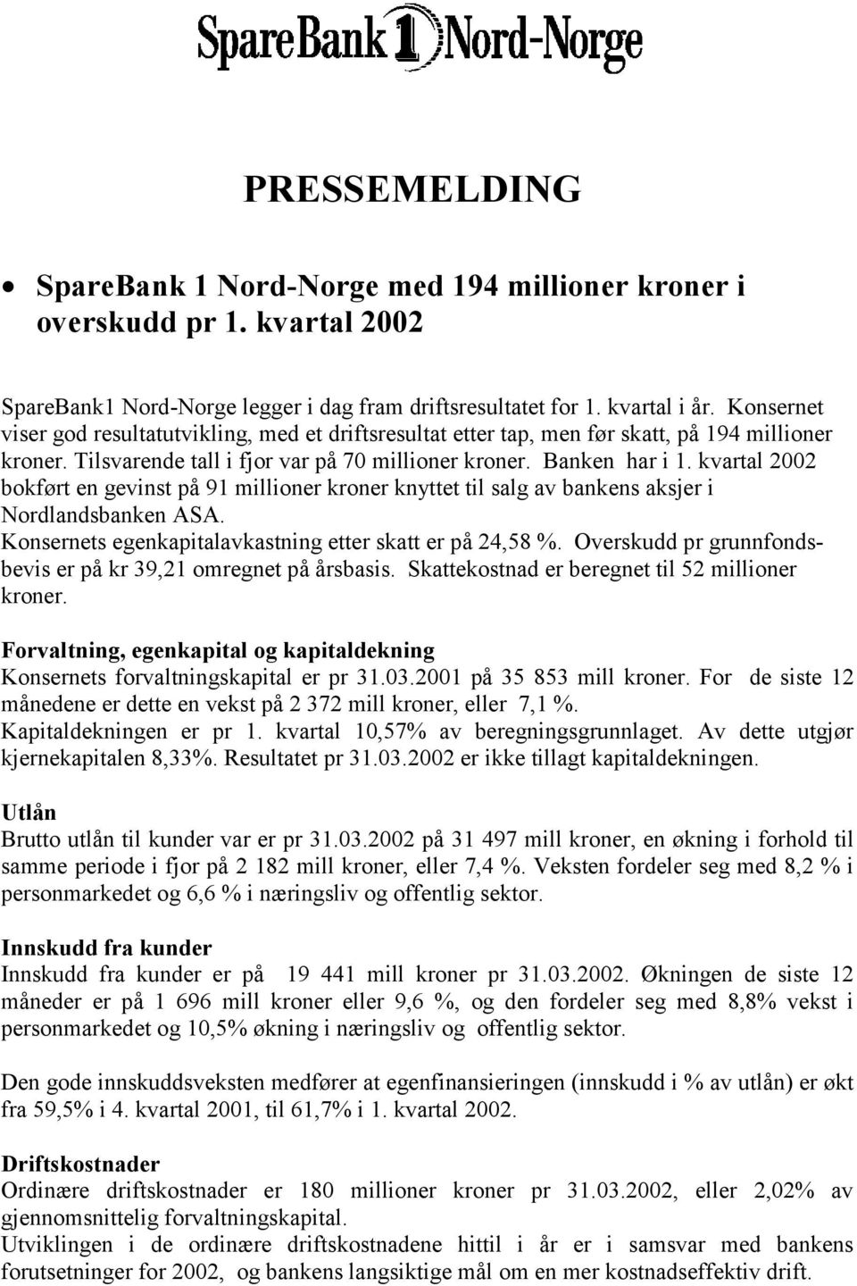 kvartal 2002 bokført en gevinst på 91 millioner kroner knyttet til salg av bankens aksjer i Nordlandsbanken ASA. Konsernets egenkapitalavkastning etter skatt er på 24,58 %.