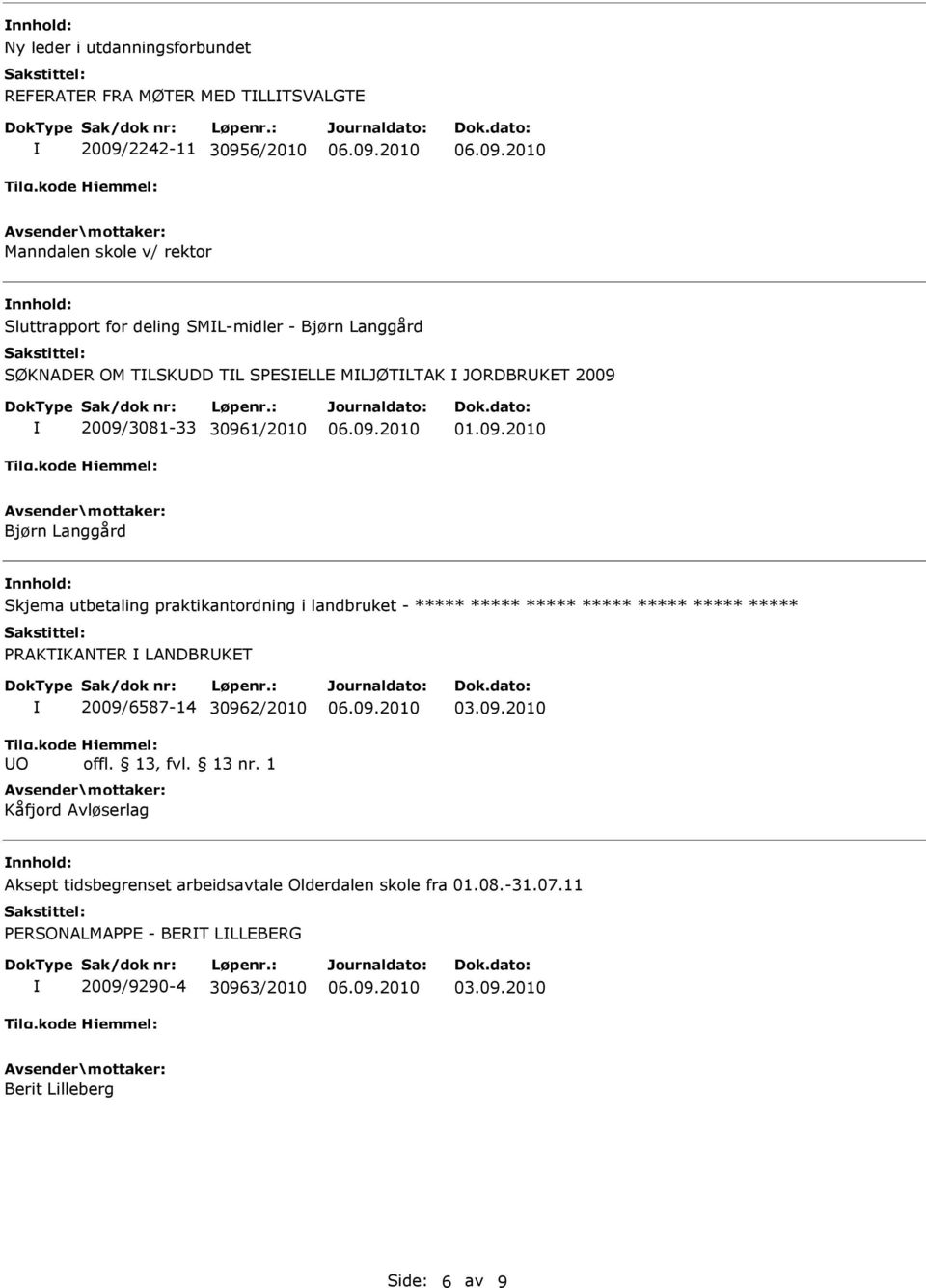 2009/3081-33 30961/2010 01.09.2010 Bjørn Langgård Skjema utbetaling praktikantordning i landbruket - ***** ***** ***** ***** ***** ***** *****