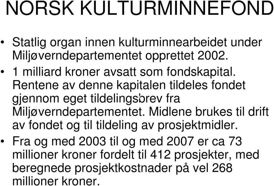 Rentene av denne kapitalen tildeles fondet gjennom eget tildelingsbrev fra Miljøverndepartementet.