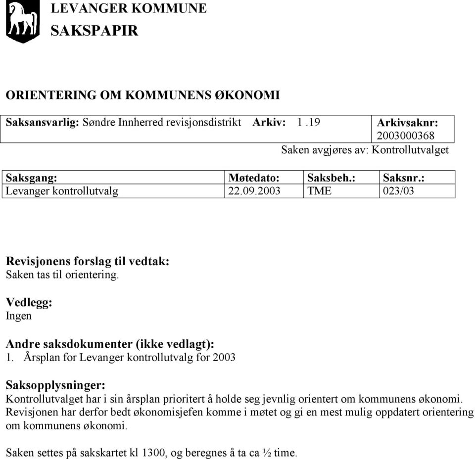 Årsplan for Levanger kontrollutvalg for 2003 Kontrollutvalget har i sin årsplan prioritert å holde seg jevnlig orientert om