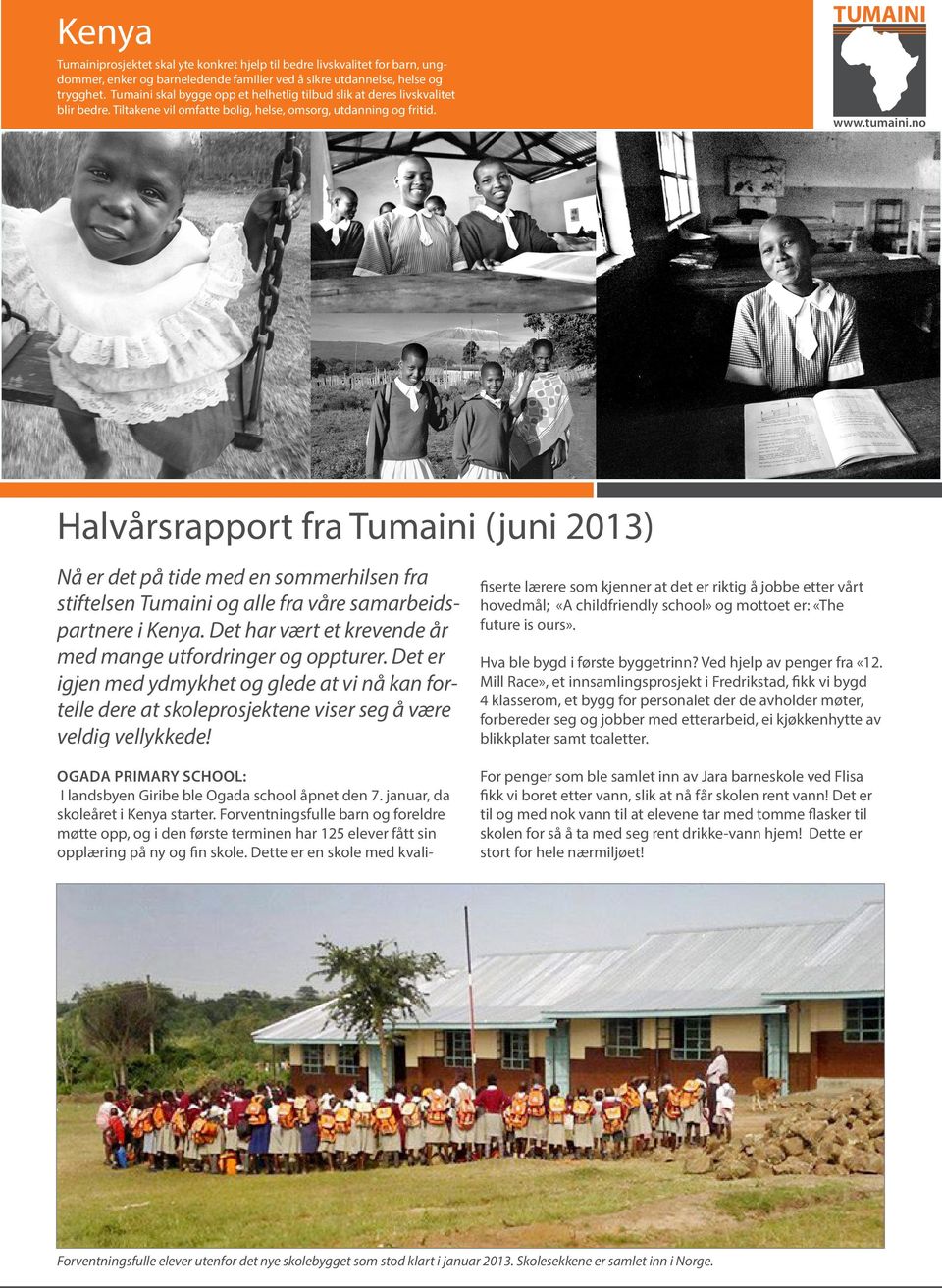Halvårsrapport fra (juni 2013) Nå er det på tide med en sommerhilsen fra stiftelsen og alle fra våre samarbeidspartnere i Kenya. Det har vært et krevende år med mange utfordringer og oppturer.