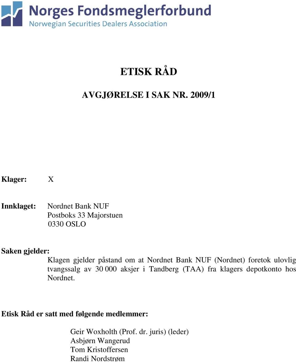 gjelder påstand om at Nordnet Bank NUF (Nordnet) foretok ulovlig tvangssalg av 30 000 aksjer i