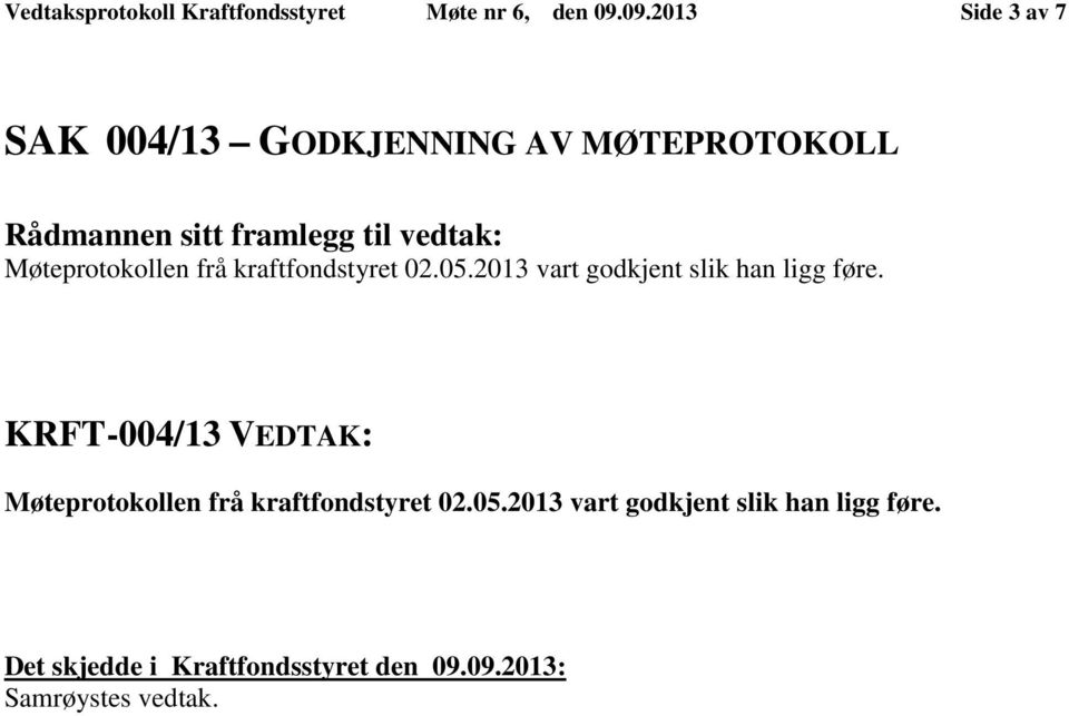 frå kraftfondstyret 02.05.2013 vart godkjent slik han ligg føre.