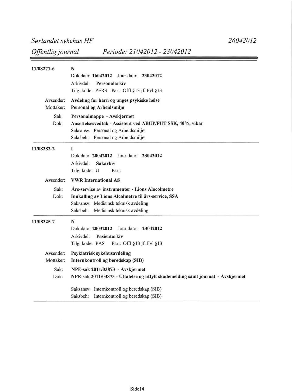 dato: 23042012 VWR International AS Års-service av instrumenter- Lions Alocolmetre InnkaUing av Lions Alcolmetre til års-service, SSA Saksansv: Medisinsk teknisk avdeling Saksbeh: Medisinsk teknisk