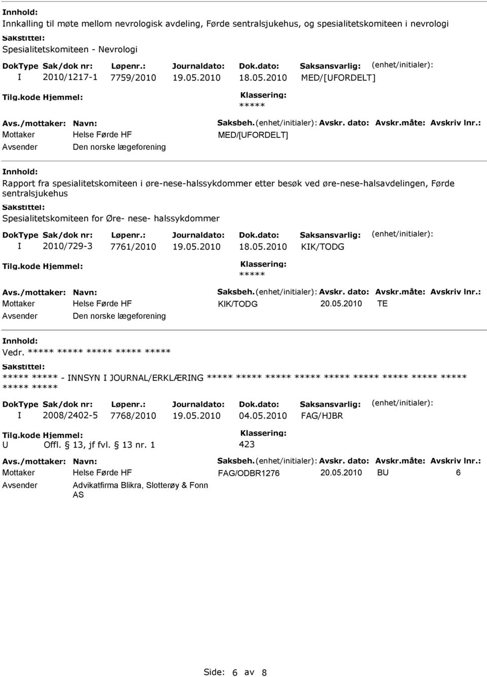 Spesialitetskomiteen for Øre- nese- halssykdommer 2010/729-3 7761/2010 KK/TODG ***** KK/TODG 20.05.2010 TE Den norske lægeforening Vedr.