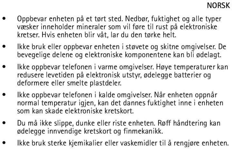 Høye temperaturer kan redusere levetiden på elektronisk utstyr, ødelegge batterier og deformere eller smelte plastdeler. Ikke oppbevar telefonen i kalde omgivelser.