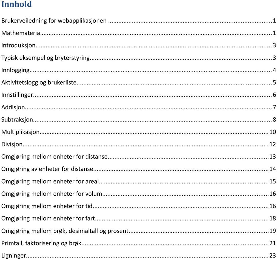 ..12 Omgjøring mellom enheter for distanse...13 Omgjøring av enheter for distanse...14 Omgjøring mellom enheter for areal.