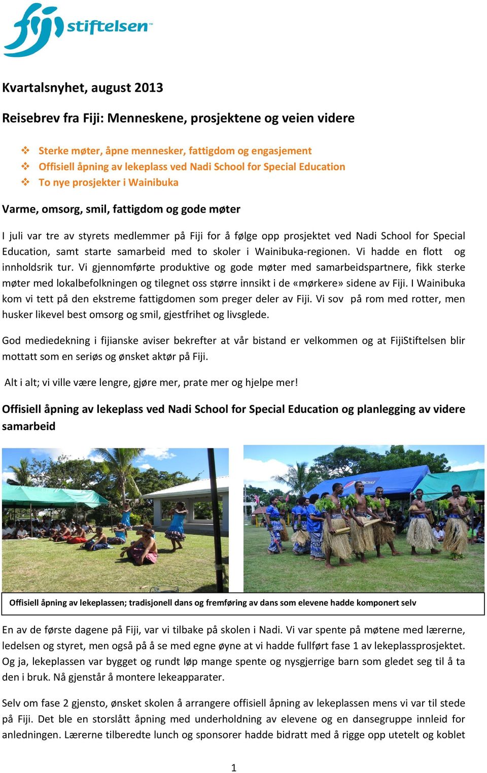 starte samarbeid med to skoler i Wainibuka-regionen. Vi hadde en flott og innholdsrik tur.