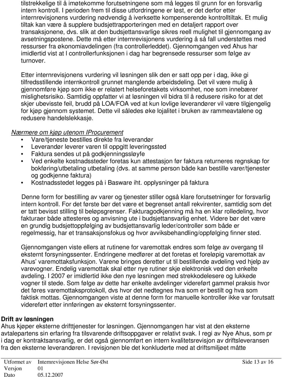 Et mulig tiltak kan være å supplere budsjettrapporteringen med en detaljert rapport over transaksjonene, dvs. slik at den budsjettansvarlige sikres reell mulighet til gjennomgang av avsetningspostene.