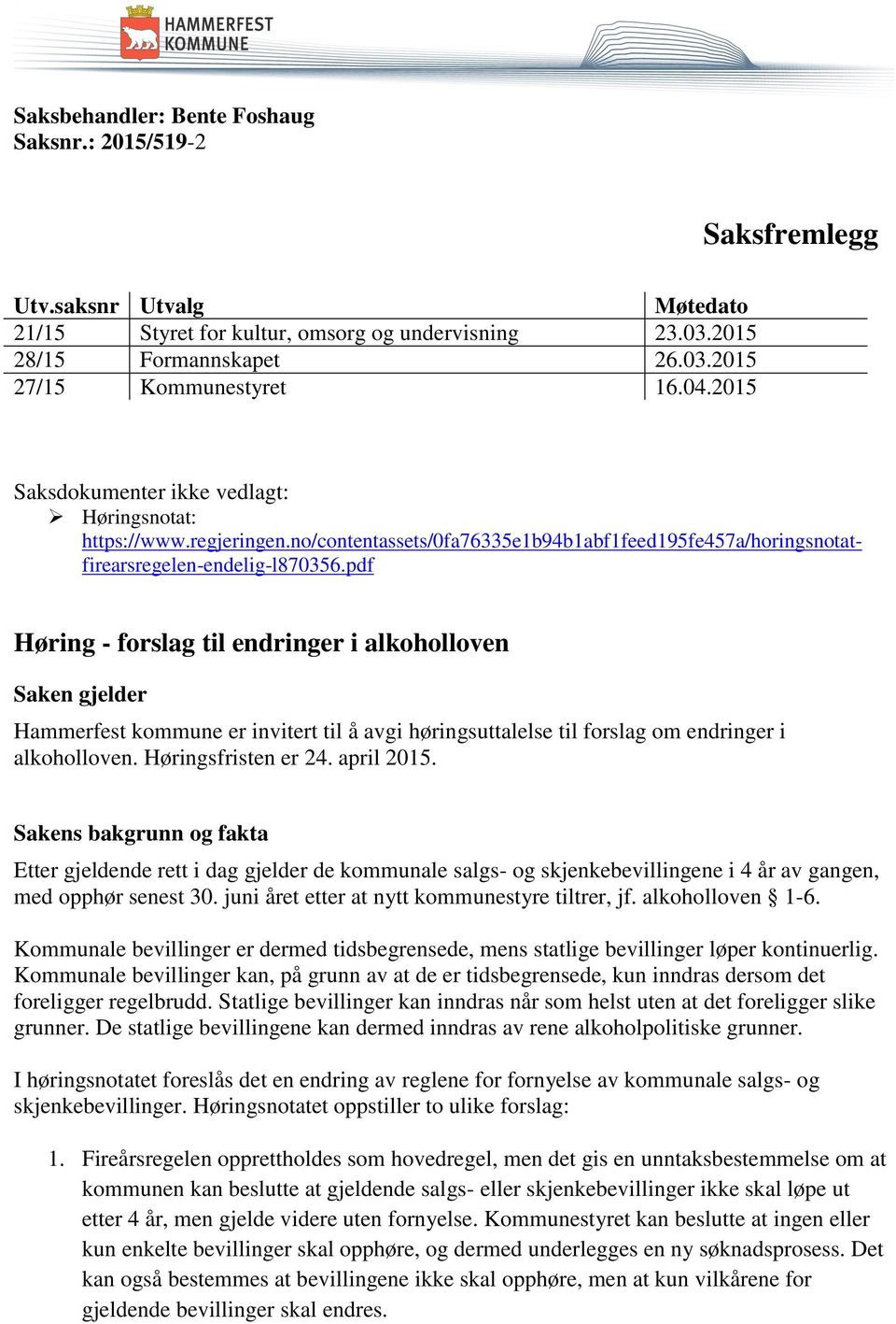 pdf Høring - forslag til endringer i alkoholloven Saken gjelder Hammerfest kommune er invitert til å avgi høringsuttalelse til forslag om endringer i alkoholloven. Høringsfristen er 24. april 2015.