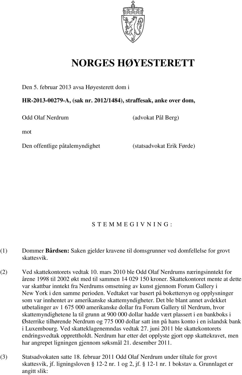 kravene til domsgrunner ved domfellelse for grovt skattesvik. (2) Ved skattekontorets vedtak 10.