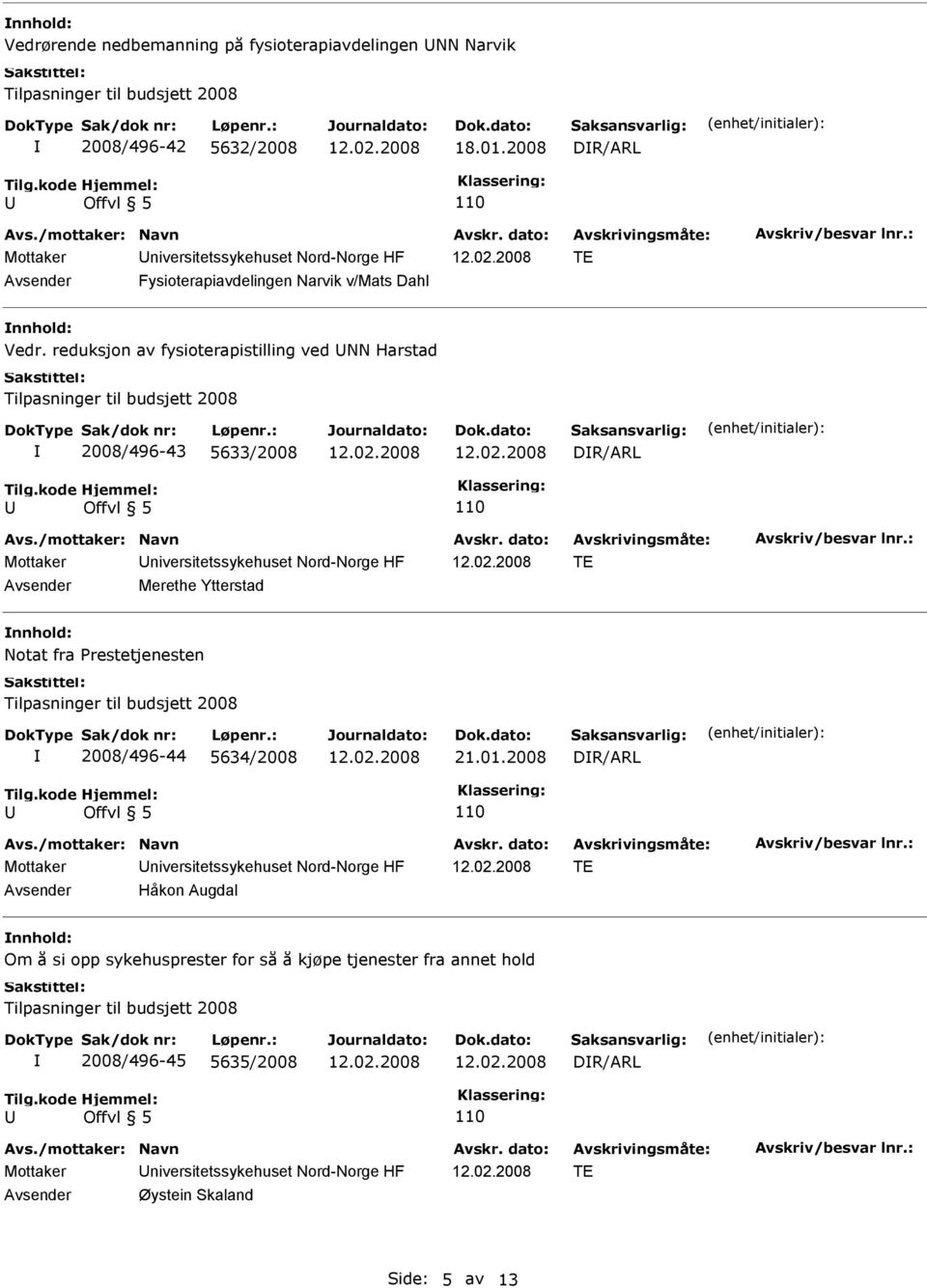 reduksjon av fysioterapistilling ved NN Harstad 2008/496-43 5633/2008 DR/ARL Mottaker niversitetssykehuset Nord-Norge HF TE Merethe Ytterstad nnhold: Notat fra