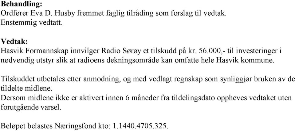 000,- til investeringer i nødvendig utstyr slik at radioens dekningsområde kan omfatte hele Hasvik kommune.