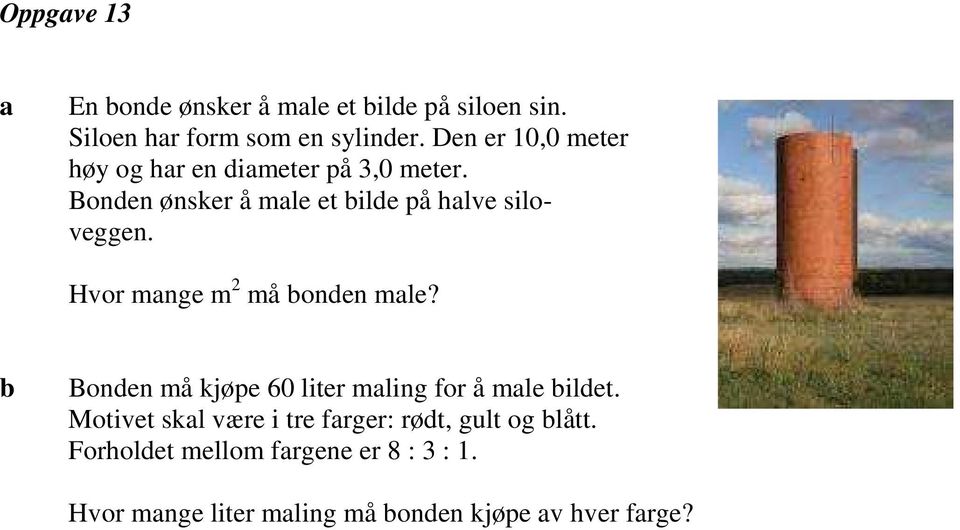 Hvor mnge m 2 må onden mle? Bonden må kjøpe 60 liter mling for å mle ildet.