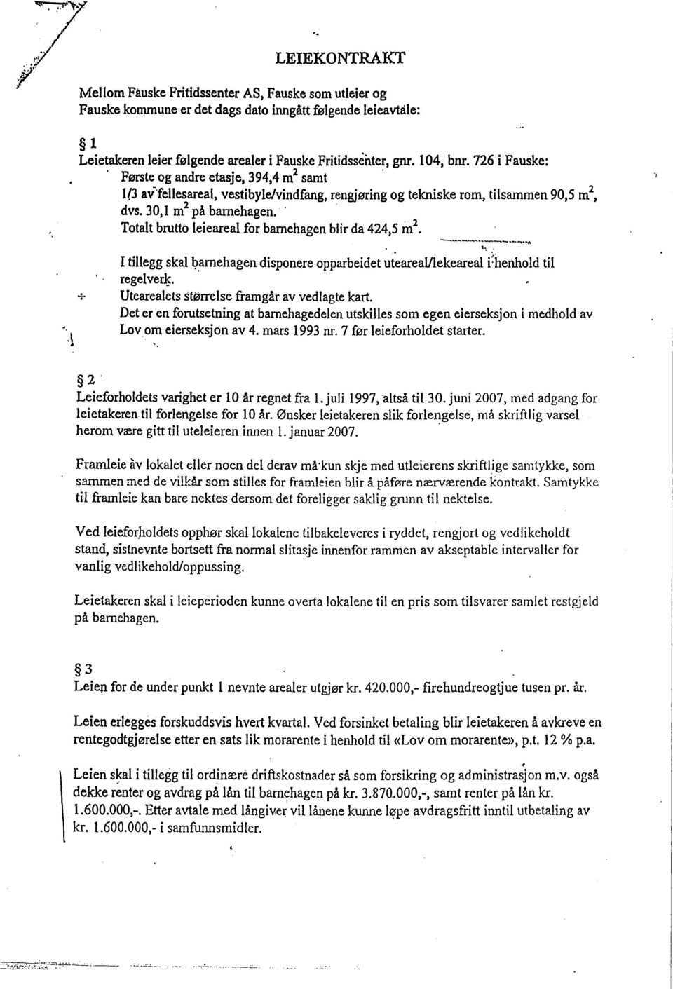 ' Totalt brutto leieareal for barehagen blir da 424,5 ml.._-_..._-_..-~..'".... I tilegg skal l?,arnehagen disponere opparbeidet ut~areaulekeareal ÙieIÛ0ld til regelverk.