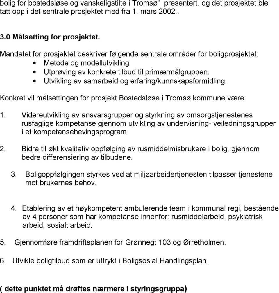 Utvikling av samarbeid og erfaring/kunnskapsformidling. Konkret vil målsettingen for prosjekt Bostedsløse i Tromsø kommune være: 1.
