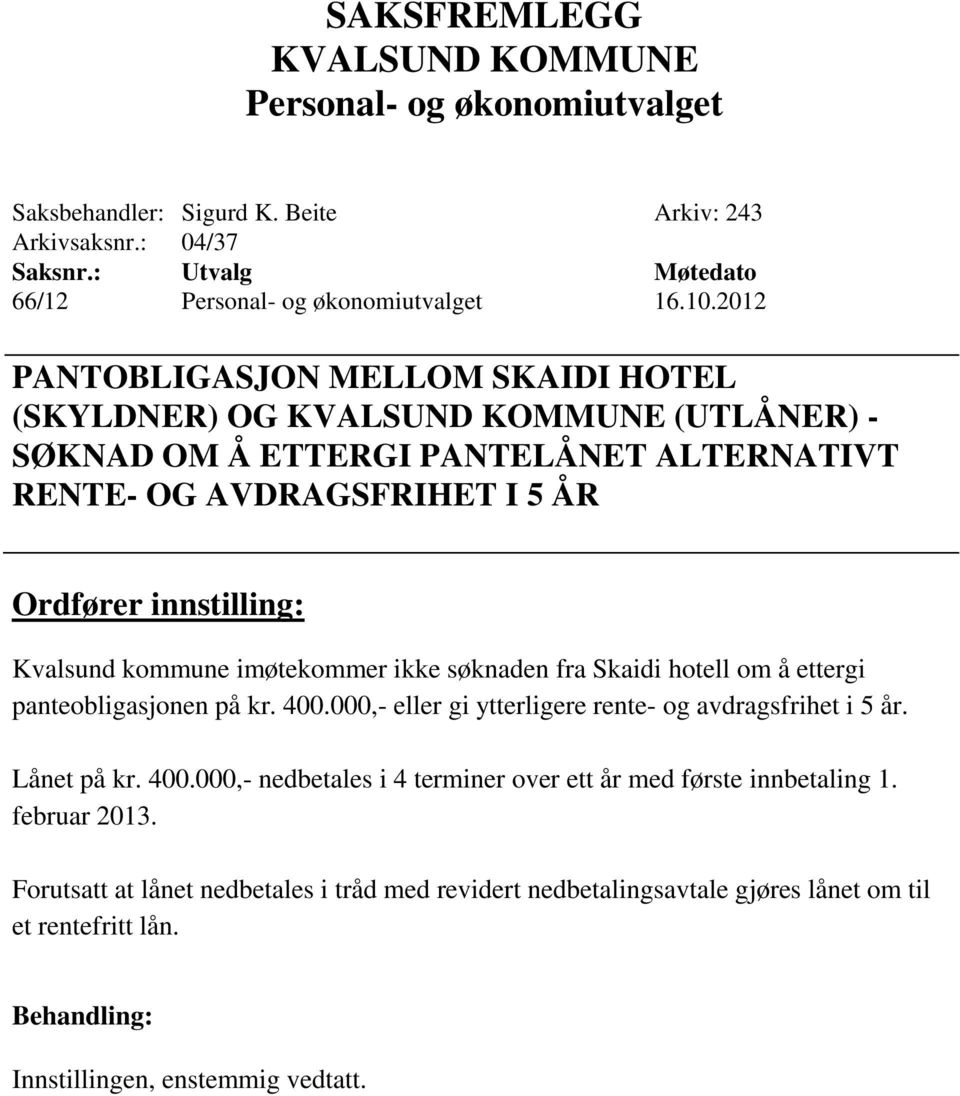 innstilling: Kvalsund kommune imøtekommer ikke søknaden fra Skaidi hotell om å ettergi panteobligasjonen på kr. 400.