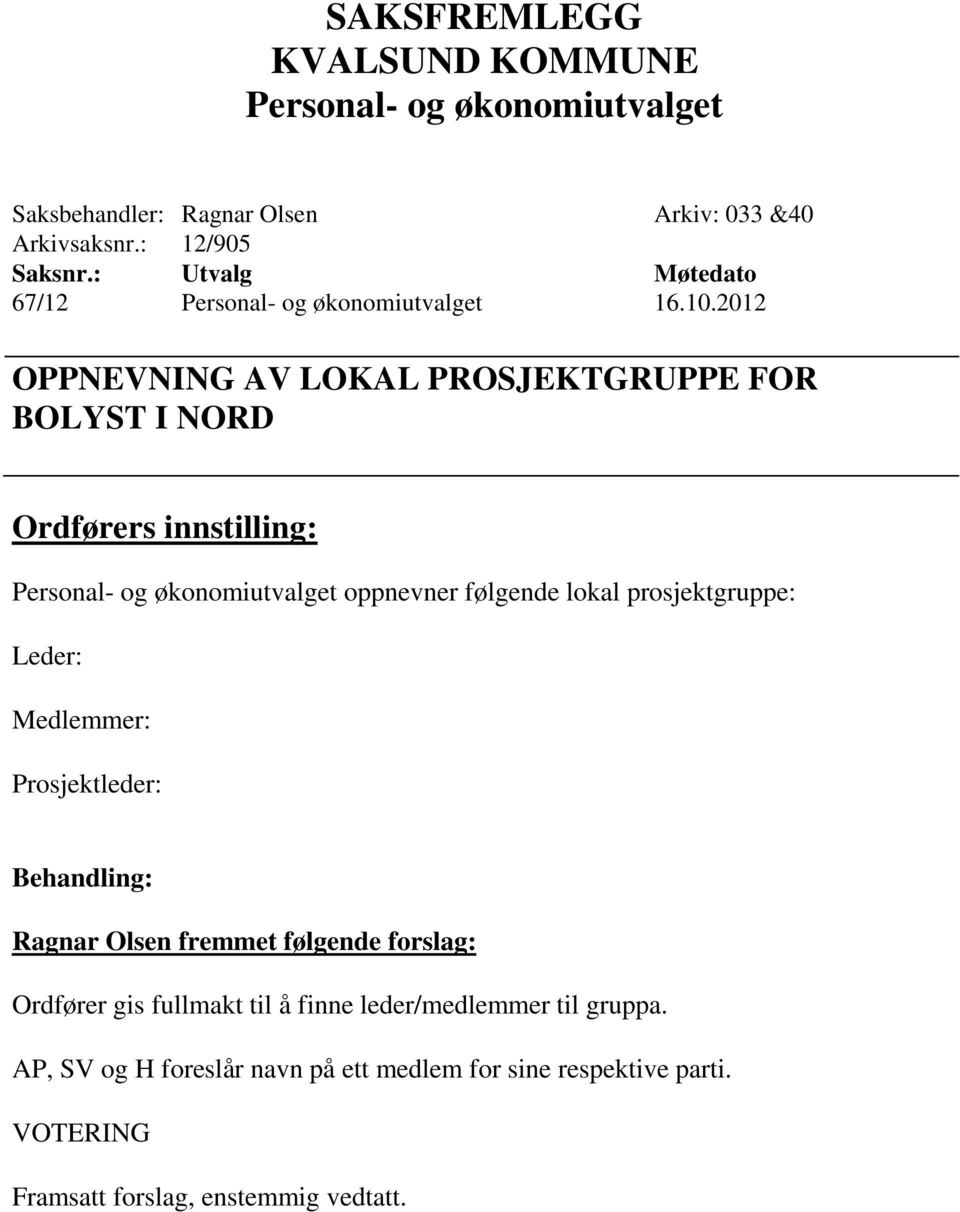 prosjektgruppe: Leder: Medlemmer: Prosjektleder: Ragnar Olsen fremmet følgende forslag: Ordfører gis fullmakt