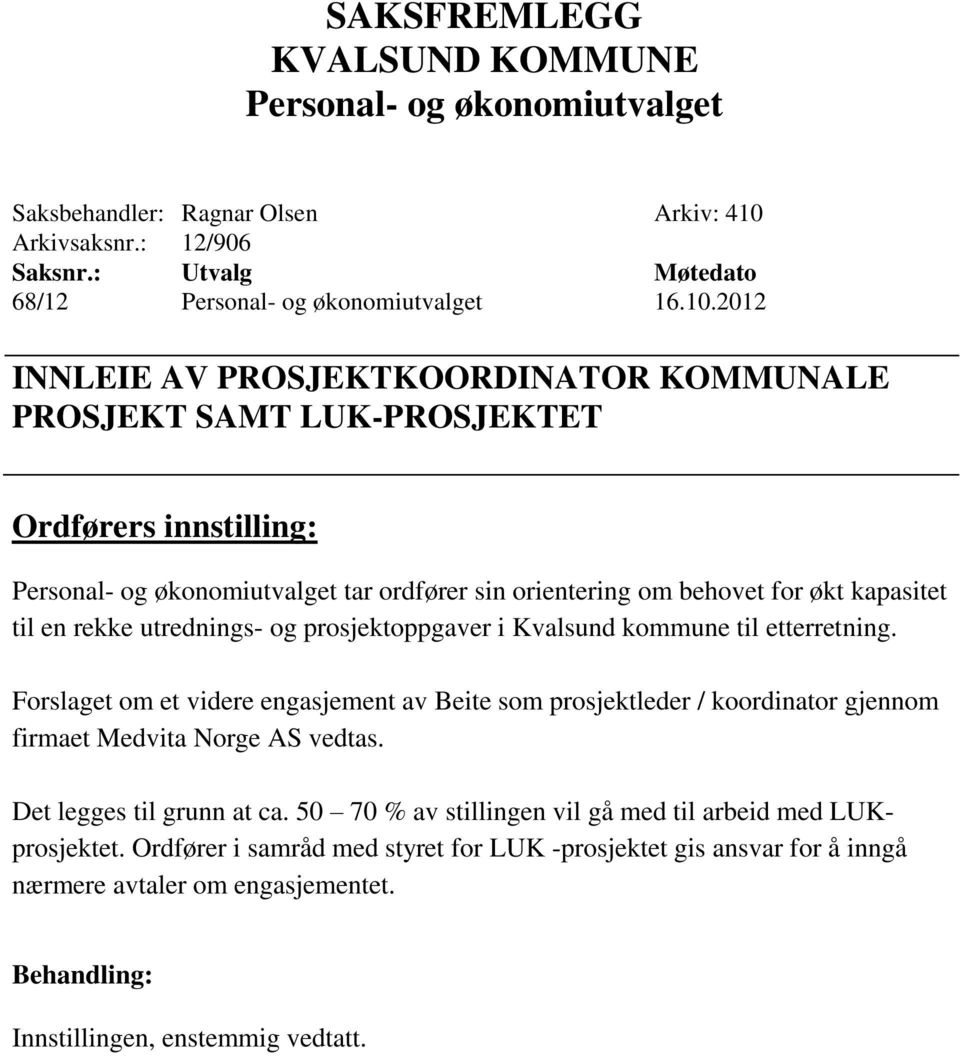 2012 INNLEIE AV PROSJEKTKOORDINATOR KOMMUNALE PROSJEKT SAMT LUK-PROSJEKTET Ordførers innstilling: tar ordfører sin orientering om behovet for økt kapasitet til en