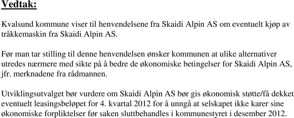 betingelser for Skaidi Alpin AS, jfr. merknadene fra rådmannen.