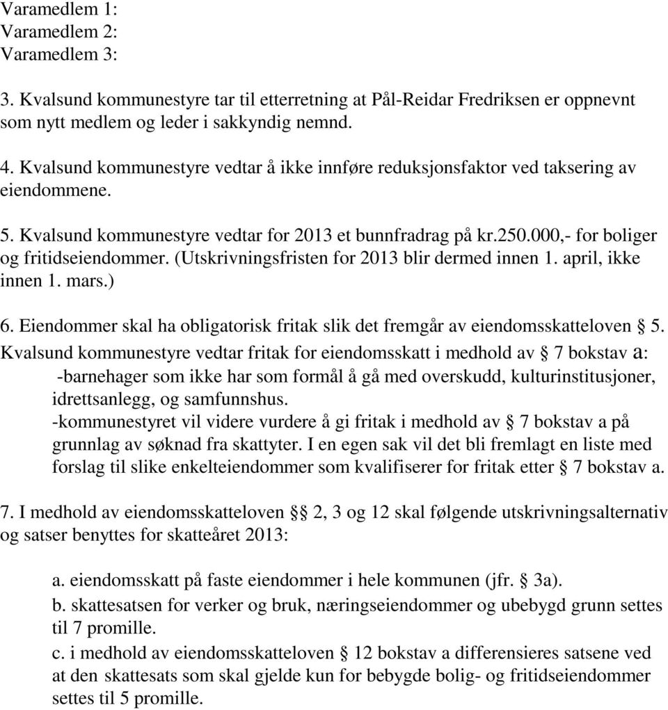 (Utskrivningsfristen for 2013 blir dermed innen 1. april, ikke innen 1. mars.) 6. Eiendommer skal ha obligatorisk fritak slik det fremgår av eiendomsskatteloven 5.