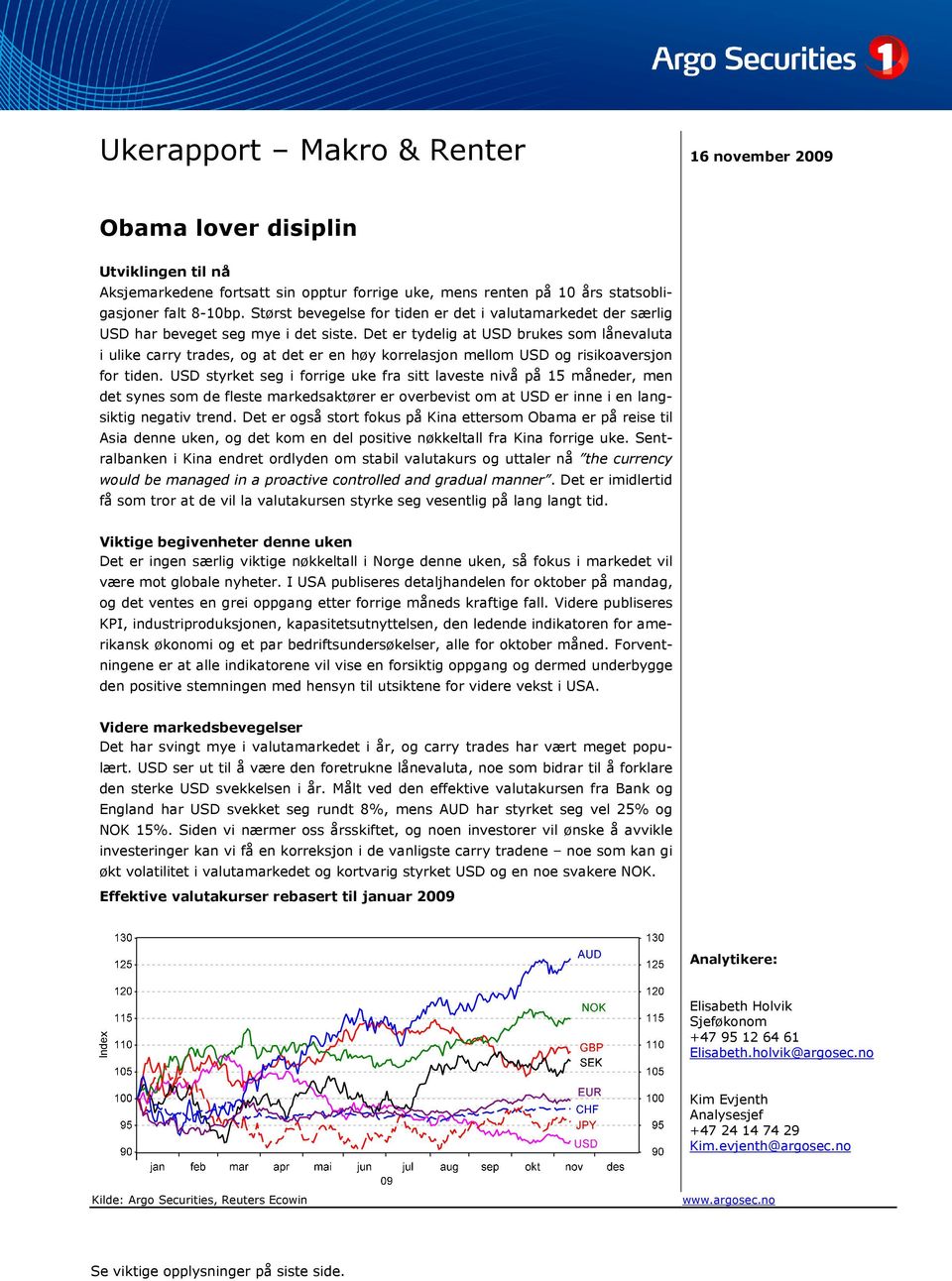 Det er tydelig at USD brukes som lånevaluta i ulike carry trades, og at det er en høy korrelasjon mellom USD og risikoaversjon for tiden.