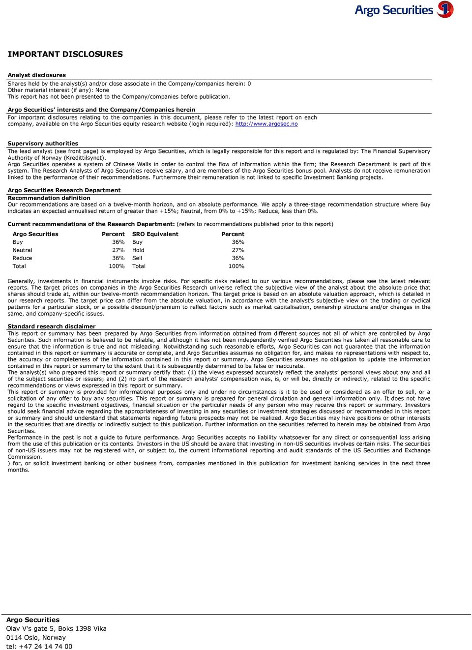 Argo Securities interests and the Company/Companies herein For important disclosures relating to the companies in this document, please refer to the latest report on each company, available on the