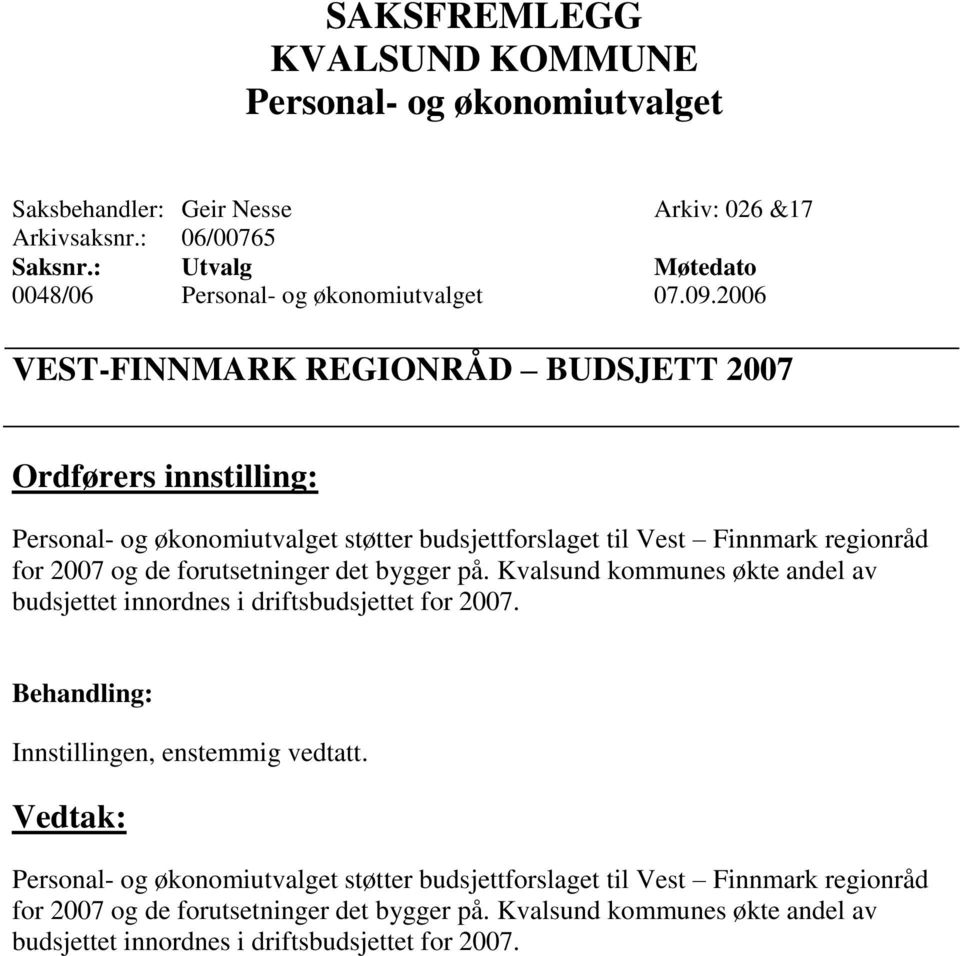 forutsetninger det bygger på. Kvalsund kommunes økte andel av budsjettet innordnes i driftsbudsjettet for 2007.