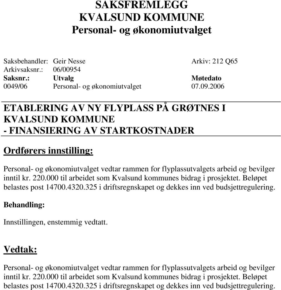 2006 ETABLERING AV NY FLYPLASS PÅ GRØTNES I - FINANSIERING AV STARTKOSTNADER vedtar rammen for flyplassutvalgets arbeid og bevilger inntil kr. 220.