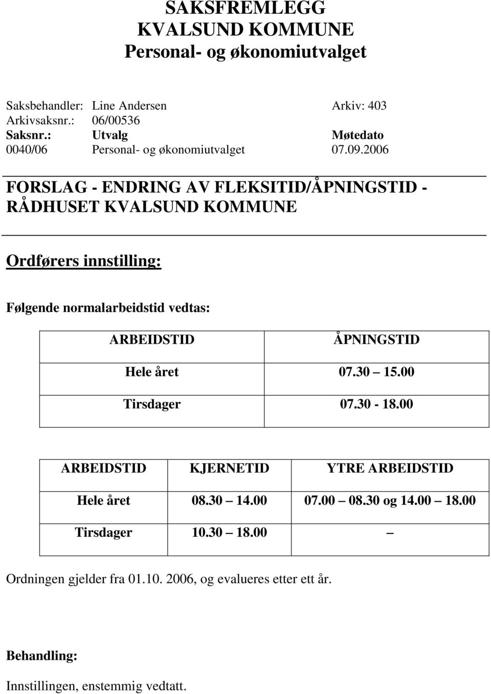 ARBEIDSTID ÅPNINGSTID Hele året 07.30 15.00 Tirsdager 07.30-18.