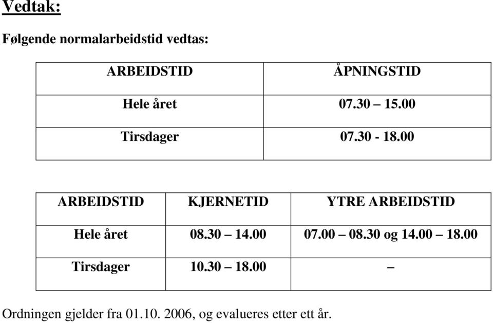 00 ARBEIDSTID KJERNETID YTRE ARBEIDSTID Hele året 08.30 14.00 07.