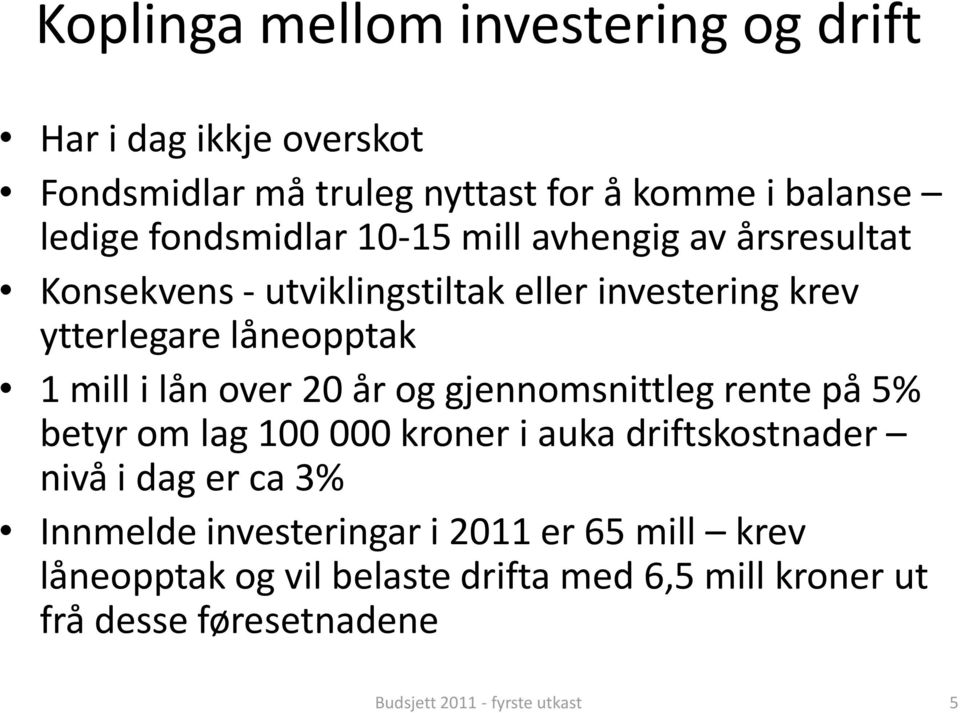 mill i lån over 20 år og gjennomsnittleg rente på 5% betyr om lag 100 000 kroner i auka driftskostnader nivå i dag er ca 3%