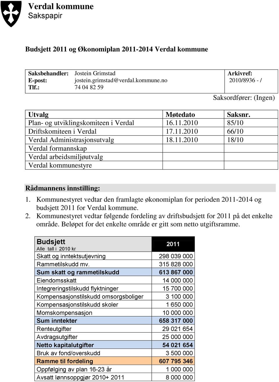 Kommunestyret vedtar den framlagte økonomiplan for perioden 2011-2014 og budsjett 2011 for Verdal kommune. 2. Kommunestyret vedtar følgende fordeling av driftsbudsjett for 2011 på det enkelte område.