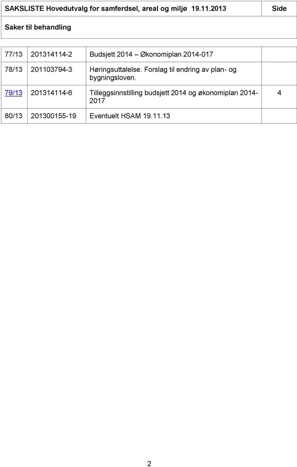 78/13 201103794-3 Høringsuttalelse. Forslag til endring av plan- og bygningsloven.