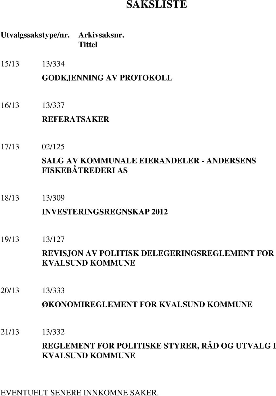 ANDERSENS FISKEBÅTREDERI AS 18/13 13/309 INVESTERINGSREGNSKAP 2012 19/13 13/127 REVISJON AV POLITISK