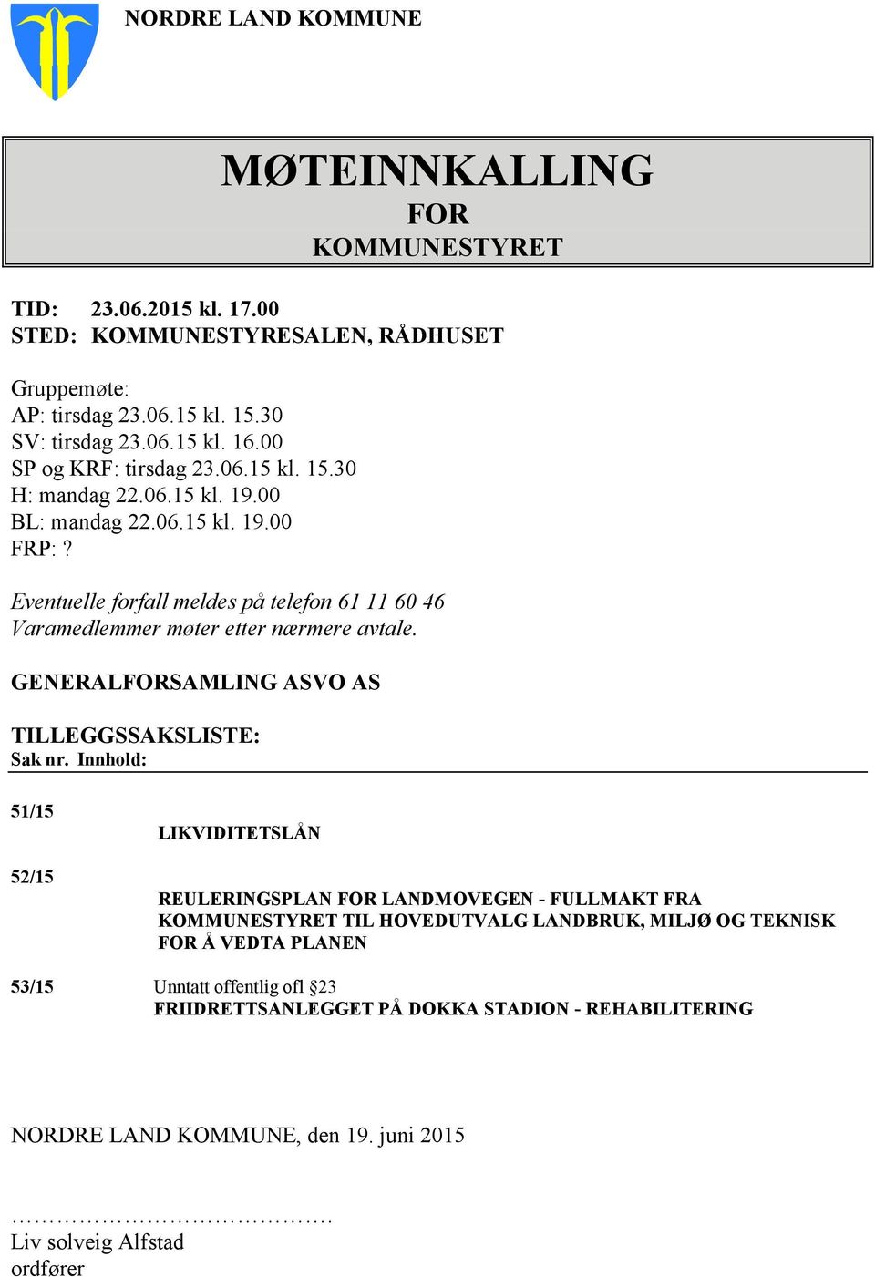 Eventuelle forfall meldes på telefon 61 11 60 46 Varamedlemmer møter etter nærmere avtale. GENERALFORSAMLING ASVO AS TILLEGGSSAKSLISTE: Sak nr.