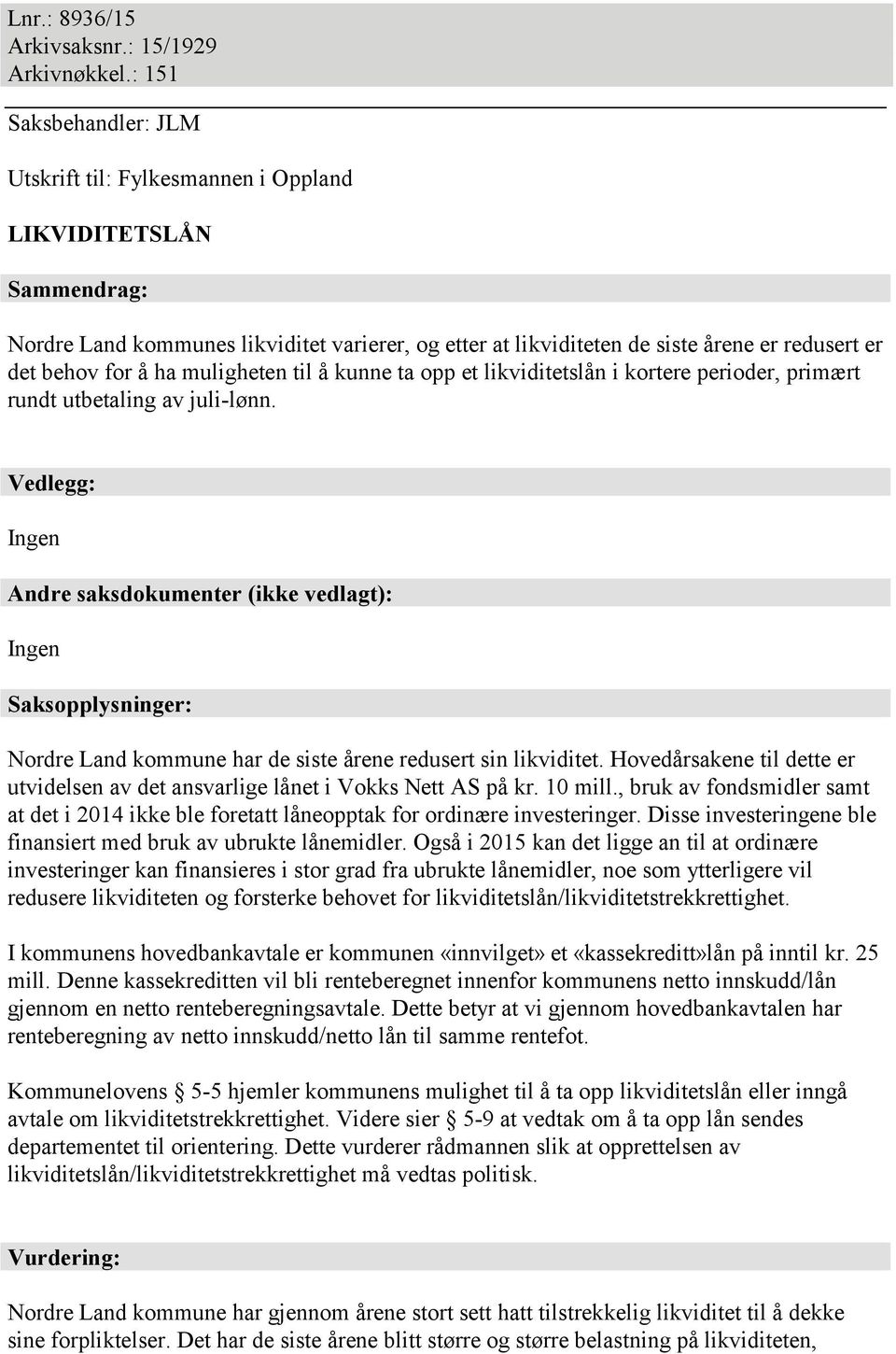 å ha muligheten til å kunne ta opp et likviditetslån i kortere perioder, primært rundt utbetaling av juli-lønn.