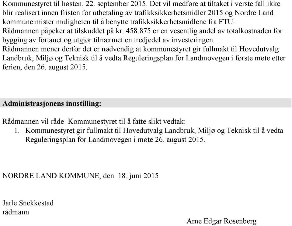 trafikksikkerhetsmidlene fra FTU. Rådmannen påpeker at tilskuddet på kr. 458.875 er en vesentlig andel av totalkostnaden for bygging av fortauet og utgjør tilnærmet en tredjedel av investeringen.