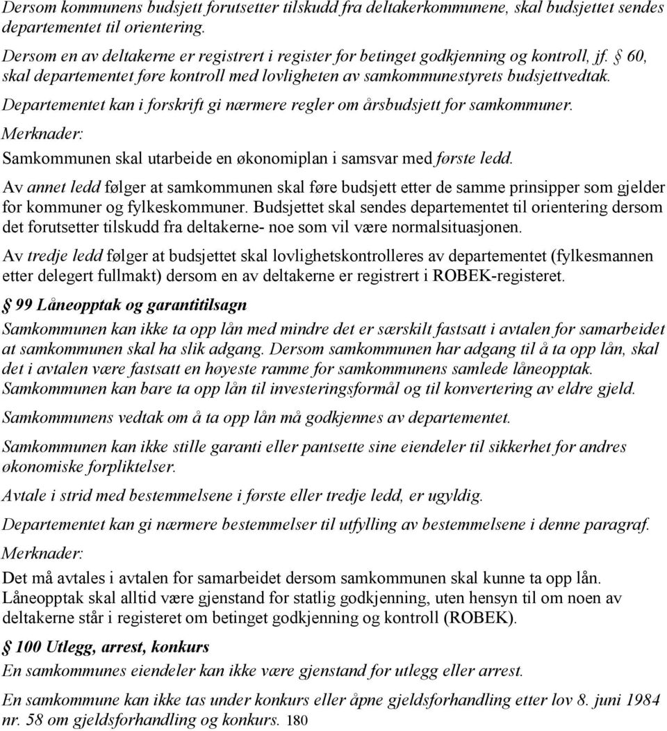 Departementet kan i forskrift gi nærmere regler om årsbudsjett for samkommuner. Samkommunen skal utarbeide en økonomiplan i samsvar med første ledd.