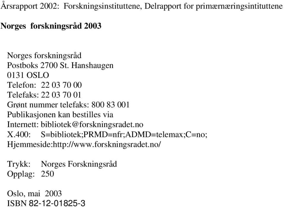 Hanshaugen 0131 OSLO Telefon: 22 03 70 00 Telefaks: 22 03 70 01 Grønt nummer telefaks: 800 83 001 Publikasjonen kan