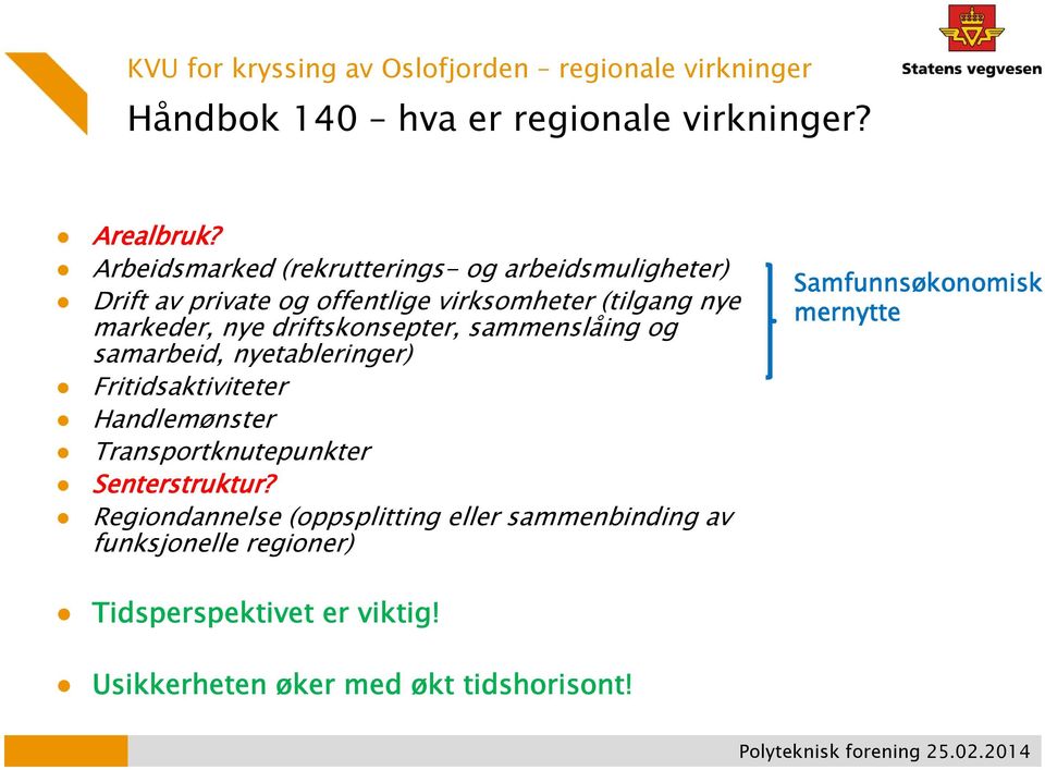 driftskonsepter, sammenslåing og samarbeid, nyetableringer) Fritidsaktiviteter Handlemønster Transportknutepunkter Senterstruktur?