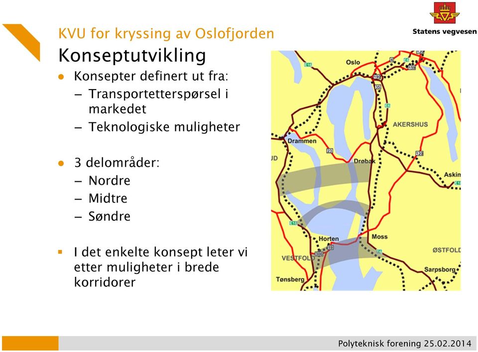 Teknologiske muligheter 3 delområder: Nordre Midtre Søndre